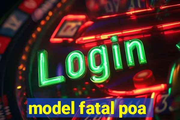 model fatal poa